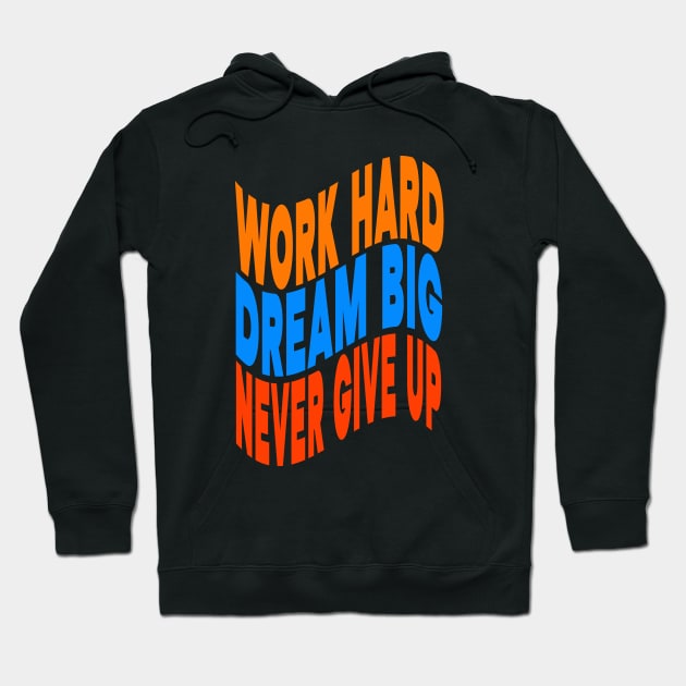 Work hard dream big never give up Hoodie by Evergreen Tee